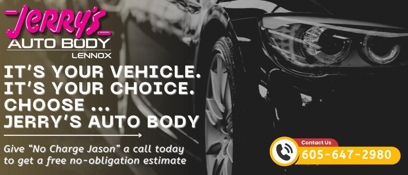 It's your vehicle. It's your choice. Choose Jerry's Chevrolet GMC